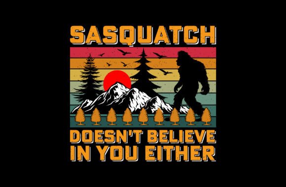 Doesn't Believe You Bigfoot SVG: T-Shirt Design & Graphics Asset