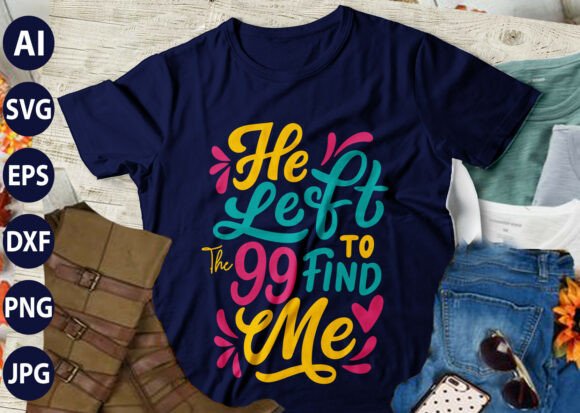He Left the 99 to Find Me SVG Graphics & T-Shirt Designs