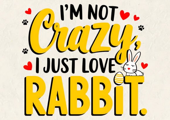 I'm Not Crazy, I Just Love Easter T-Shirt Designs & Graphics