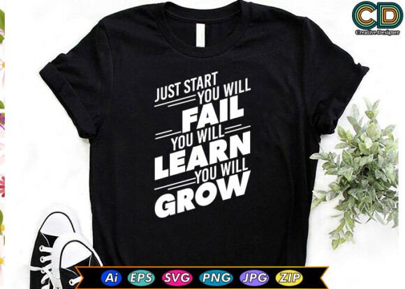 JUST START YOU WILL FAIL YOU WILL LEARN T-Shirt Graphics