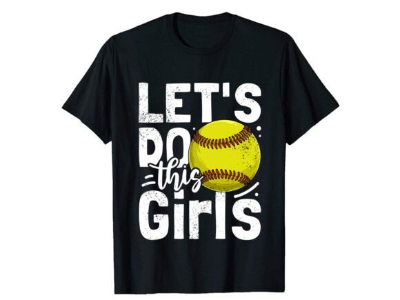 Let s Do This Girl Softball Graphics & T-Shirt Design