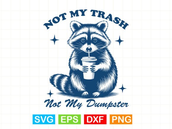 Not My Trash Not My Dumpster Funny Tee Graphics & Designs