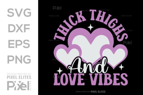 Thick Thighs Love Vibes SVG: Graphics for T‑Shirt Designs