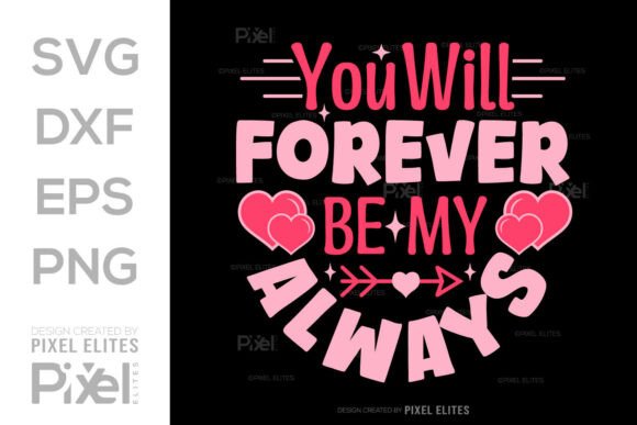 You Will Forever My Always SVG: Graphics & T-Shirt Designs